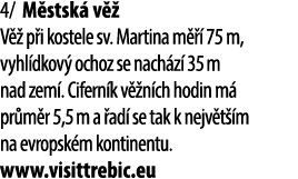 4/ M stsk v   V   p i kostele sv. Martina m    75 m, vyhl dkov  ochoz se nach z  35 m nad zem . Cifern k v  n ch hod...