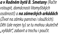 a v Rodn m byt B. Smetany (Ra te vstoupit, dom cnosti litomy lsk ch osobnost ) a na z meck ch ark d ch ( ivot na z m...