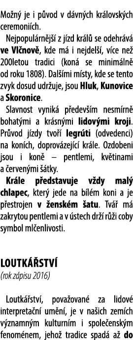 Mo n je i p vod v d vn ch kr lovsk ch ceremoni ch. Nejpopul rn j   z j zd kr l  se odehr v  ve Vl nov , kde m  i nej...