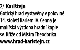 2/ Karl tejn Gotick hrad vystav n  v polovin  14. stolet  Karlem IV. Cenn  je mal  sk  v zdoba hradn  kaple sv. K   ...