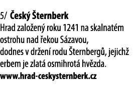 5/ esk   ternberk Hrad zalo en  roku 1241 na skalnat m ostrohu nad  ekou S zavou, dodnes v dr en  rodu  ternberg , j...
