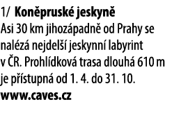 1/ Kon prusk jeskyn  Asi 30 km jihoz padn  od Prahy se nal z  nejdel   jeskynn  labyrint v  R. Prohl dkov  trasa dlo...
