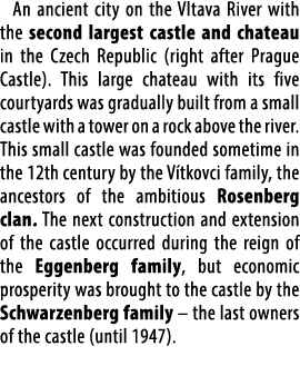 An ancient city on the Vltava River with the second largest castle and chateau in the Czech Republic (right after Pra...