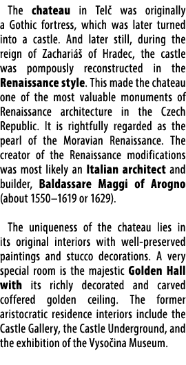 The chateau in Tel was originally a Gothic fortress, which was later turned into a castle. And later still, during t...