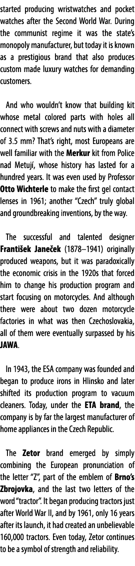 started producing wristwatches and pocket watches after the Second World War. During the communist regime it was the ...