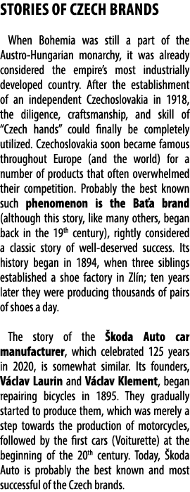 STORIES OF CZECH BRANDS When Bohemia was still a part of the Austro Hungarian monarchy, it was already considered the...