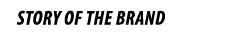 STORY OF THE BRAND