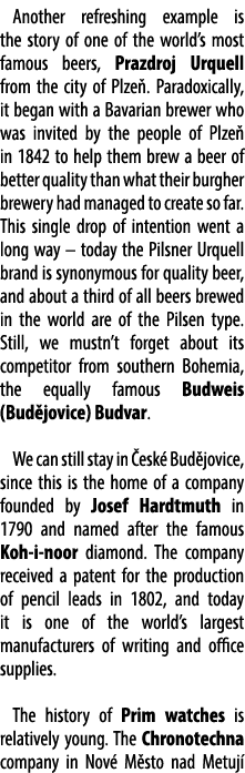 Another refreshing example is the story of one of the world’s most famous beers, Prazdroj Urquell from the city of Pl...