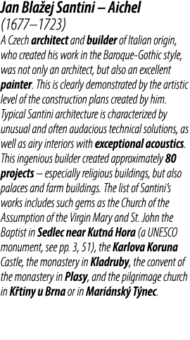 Jan Bla ej Santini – Aichel (1677–1723) A Czech architect and builder of Italian origin, who created his work in the ...