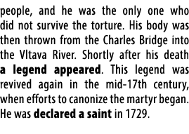 people, and he was the only one who did not survive the torture. His body was then thrown from the Charles Bridge int...