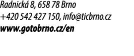 Radnick 8, 658 78 Brno +420 542 427 150, info@ticbrno.cz www.gotobrno.cz/en