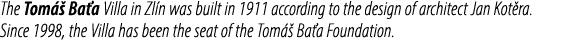 The Tom  Ba a Villa in Zl n was built in 1911 according to the design of architect Jan Kot ra. Since 1998, the Villa...