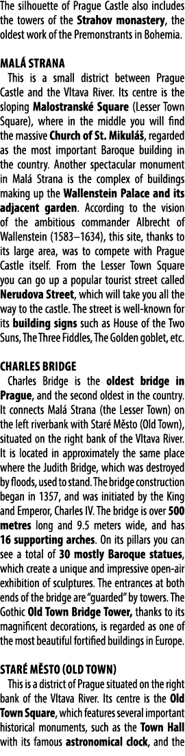 The silhouette of Prague Castle also includes the towers of the Strahov monastery, the oldest work of the Premonstran...