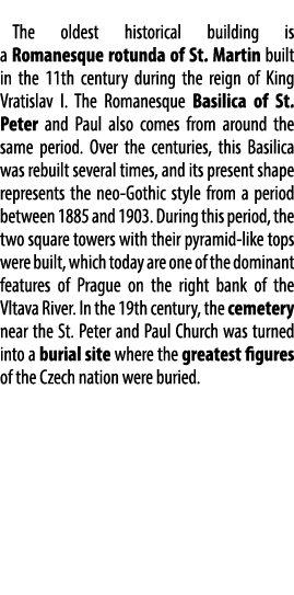  The oldest historical building is a Romanesque rotunda of St. Martin built in the 11th century during the reign of K...