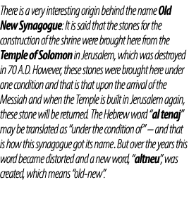 There is a very interesting origin behind the name Old New Synagogue: It is said that the stones for the construction...