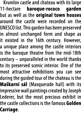 Krumlov castle and chateau with its large 11 hectare baroque rococo garden but as well as the original town houses ar...