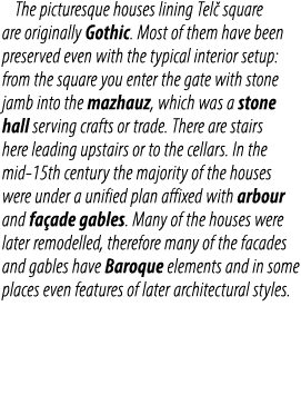 The picturesque houses lining Tel square are originally Gothic. Most of them have been preserved even with the typic...