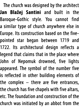 The church was designed by the architect Jan Bla ej Santini and built in the Baroque Gothic style. You cannot find a ...