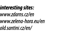 interesting sites: www.zdarns.cz/en www.zelena hora.eu/en old.santini.cz/en/