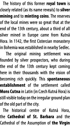 The history of this former royal town is closely related (as its name reveals) to silver mining and to minting coins....