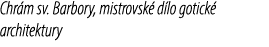 Chr m sv. Barbory, mistrovsk d lo gotick  architektury