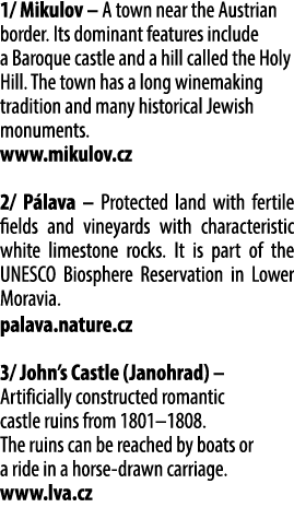 1/ Mikulov – A town near the Austrian border. Its dominant features include a Baroque castle and a hill called the Ho...