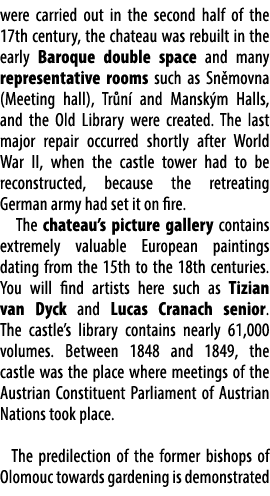 were carried out in the second half of the 17th century, the chateau was rebuilt in the early Baroque double space an...