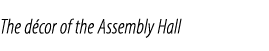 The d cor of the Assembly Hall
