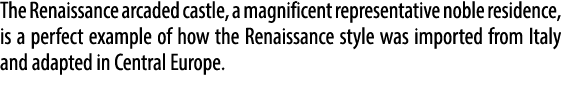The Renaissance arcaded castle, a magnificent representative noble residence, is a perfect example of how the Renaiss...