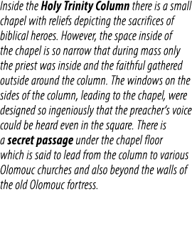 Inside the Holy Trinity Column there is a small chapel with reliefs depicting the sacrifices of biblical heroes. Howe...