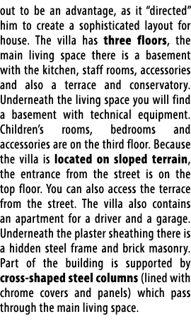 out to be an advantage, as it “directed” him to create a sophisticated layout for house. The villa has three floors, ...
