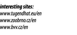 interesting sites: www.tugendhat.eu/en www.zoobrno.cz/en www.bvv.cz/en 