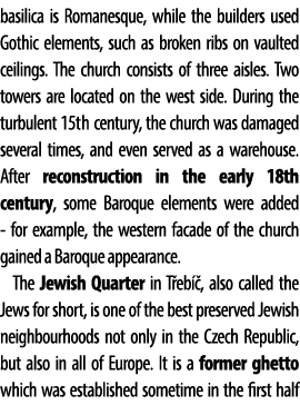 basilica is Romanesque, while the builders used Gothic elements, such as broken ribs on vaulted ceilings. The church ...