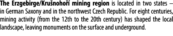 The Erzgebirge/Kru noho  mining region is located in two states – in German Saxony and in the northwest Czech Republ...