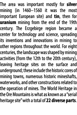 The area was important mostly for silver mining (in 1460–1560 it was the most important European site) and tin, then ...