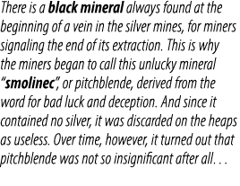 There is a black mineral always found at the beginning of a vein in the silver mines, for miners signaling the end of...