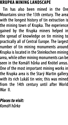 Krupka mining landscape Tin has also been mined in the Ore Mountains since the 13th century. The area with the longes...