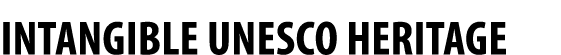 INTANGIBLE UNESCO HERITAGE