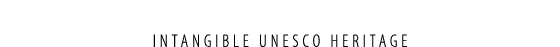 INTANGIBLE UNESCO HERITAGE 