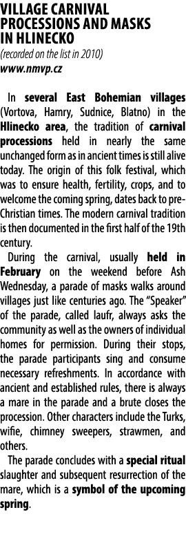 Village carnival processions and masks in Hlinecko (recorded on the list in 2010) www.nmvp.cz In several East Bohemia...