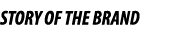 STORY OF THE BRAND