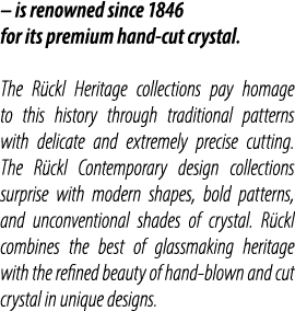 – is renowned since 1846 for its premium hand cut crystal. The R ckl Heritage collections pay homage to this history ...