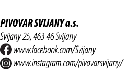 Pivovar Svijany a.s. Svijany 25, 463 46 Svijany ￼ www.facebook.com/Svijany ￼ www.instagram.com/pivovarsvijany/