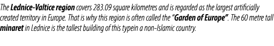 The Lednice Valtice region covers ​​283.09 square kilometres and is regarded as the largest artificially created terr...
