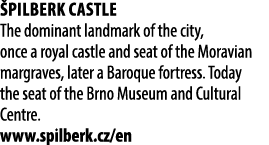  pilberk Castle The dominant landmark of the city, once a royal castle and seat of the Moravian margraves, later a Ba...