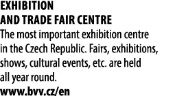 Exhibition and Trade Fair Centre The most important exhibition centre in the Czech Republic. Fairs, exhibitions, show...