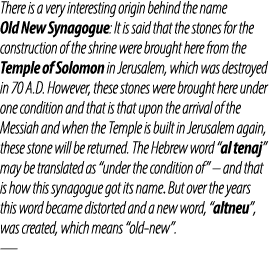 There is a very interesting origin behind the name Old New Synagogue: It is said that the stones for the construction...