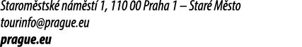 Starom stsk n m st  1, 110 00 Praha 1 – Star  M sto tourinfo@prague.eu prague.eu