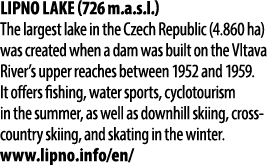 Lipno Lake (726 m.a.s.l.) The largest lake in the Czech Republic (4.860 ha) was created when a dam was built on the V...