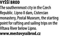 Vy   Brod The southernmost city in the Czech Republic. Lipno II dam, Cistercian monastery, Postal Museum, the starti...